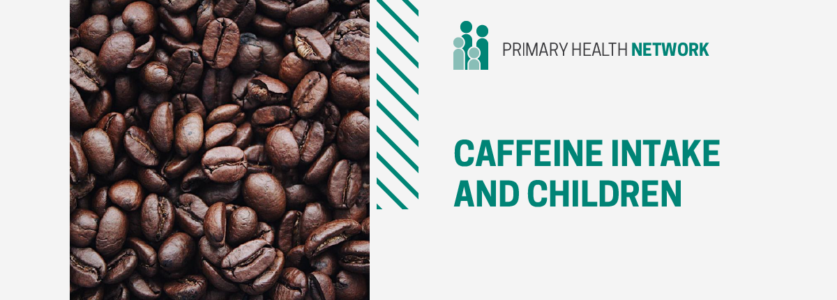 Primary Health Network - Caffeine Intake and Children, whole coffee beans