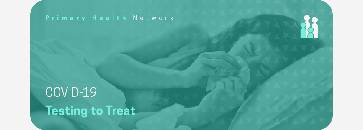 Woman in bed with tissue overlayed green, text "Primary Health Network, COVID-19 Testing to Treat"